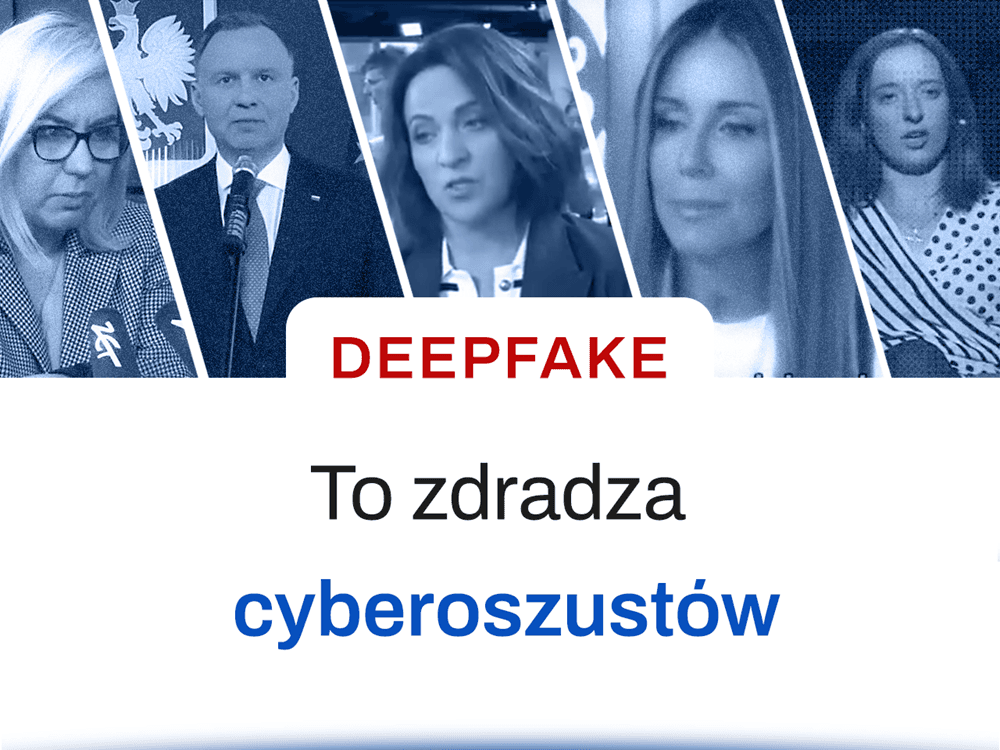 W górnej części znajduje się kolaż pięciu zdjęć Pauliny Henning-Kloski, Andrzeja Dudy, Ewy Drzyzgi, Małgorzaty Rozenek i Igi Świątek, przedstawionych w niebieskim tonie. W centralnej części widnieje wyróżniony na czerwono napis „DEEPFAKE”. Poniżej, w czarnym i niebieskim tekście, znajduje się hasło: „To zdradza cyberoszustów”.