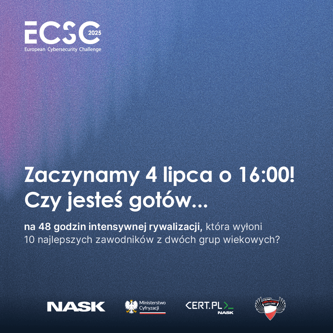 rafika promująca European Cybersecurity Challenge (ECSC) 2025. Na niebiesko-różowym tle widnieje tekst: „Zaczynamy 4 lipca o 16:00! Czy jesteś gotów… na 48 godzin intensywnej rywalizacji, która wyłoni 10 najlepszych zawodników z dwóch grup wiekowych?”. Na dole umieszczone są logotypy: NASK, Ministerstwo Cyfryzacji, CERT Polska oraz ECSC.