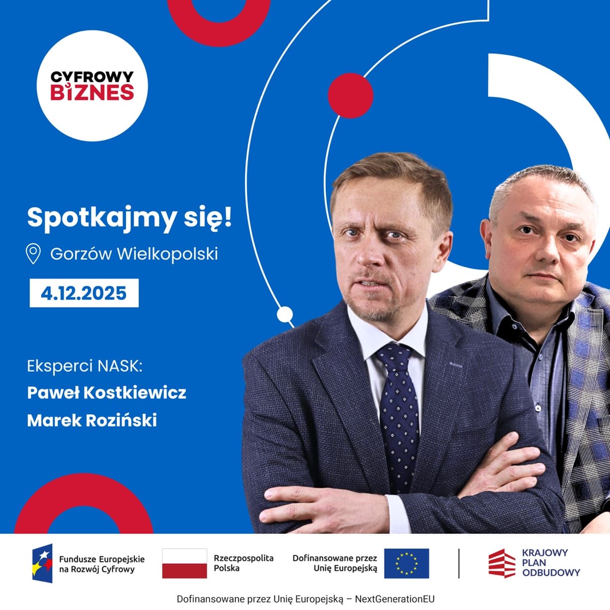 Grafika promująca wydarzenie „Cyfrowy Biznes” w Gorzowie Wielkopolskim 4 grudnia 2025 r. Na niebieskim tle widnieją zdjęcia dwóch ekspertów NASK – Pawła Kostkiewicza i Marka Rozińskiego – oraz logotypy Funduszy Europejskich, Rzeczypospolitej Polskiej, Unii Europejskiej i Krajowego Planu Odbudowy.